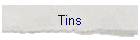 Tins